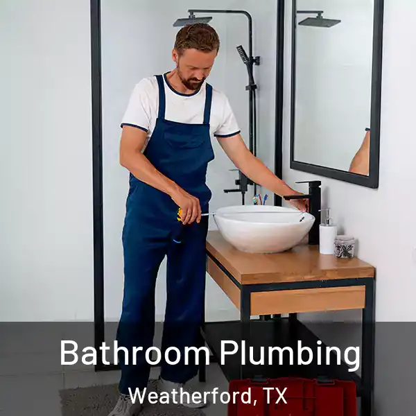  Bathroom Plumbing Weatherford, TX