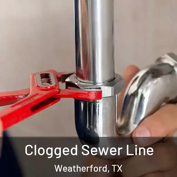  Clogged Sewer Line Weatherford, TX