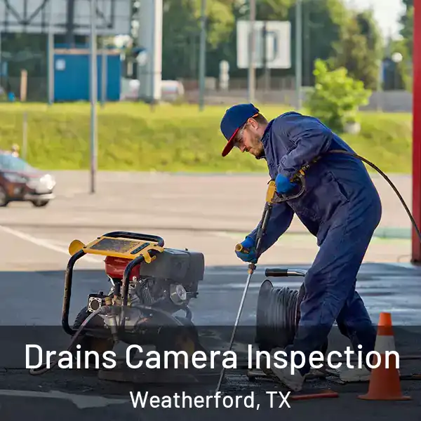  Drains Camera Inspection Weatherford, TX