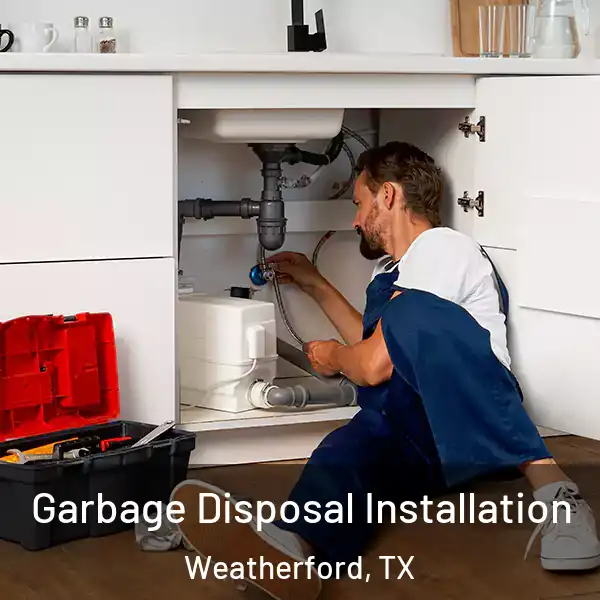  Garbage Disposal Installation Weatherford, TX