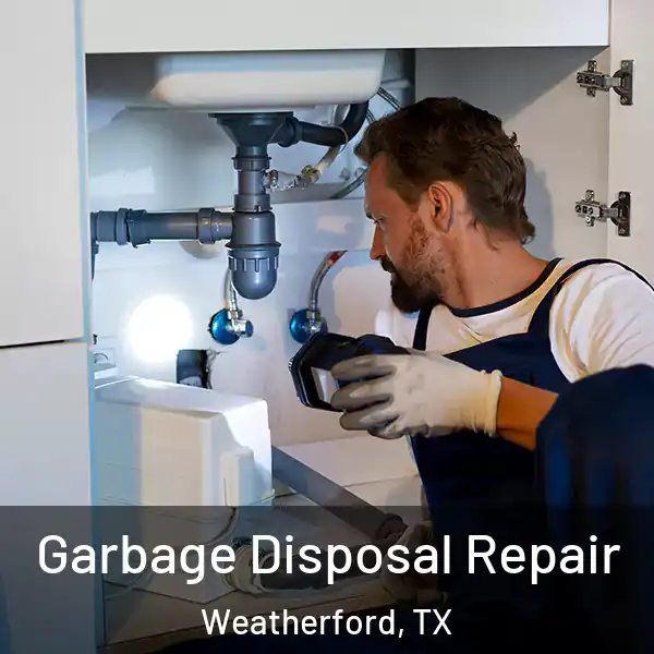  Garbage Disposal Repair Weatherford, TX