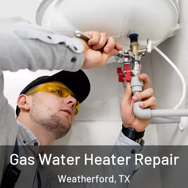  Gas Water Heater Repair Weatherford, TX