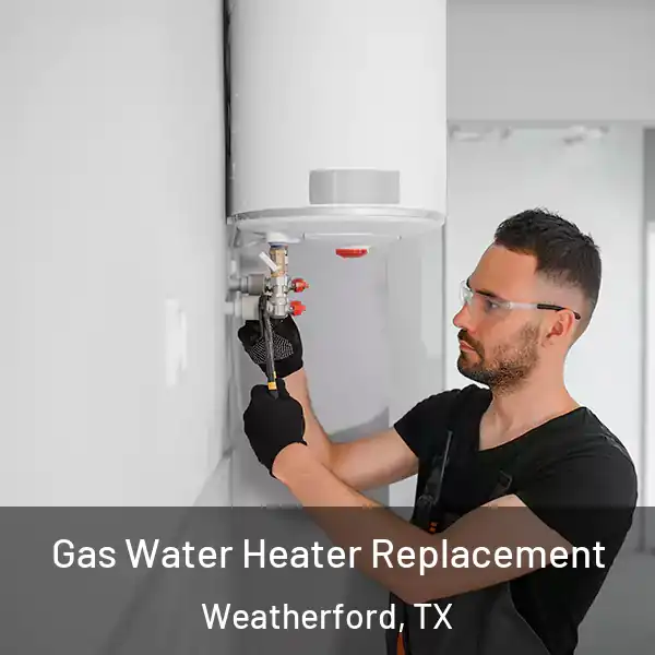  Gas Water Heater Replacement Weatherford, TX