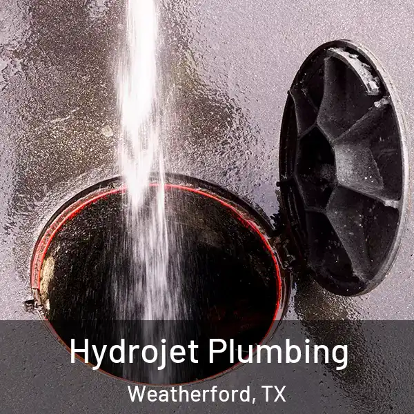  Hydrojet Plumbing Weatherford, TX