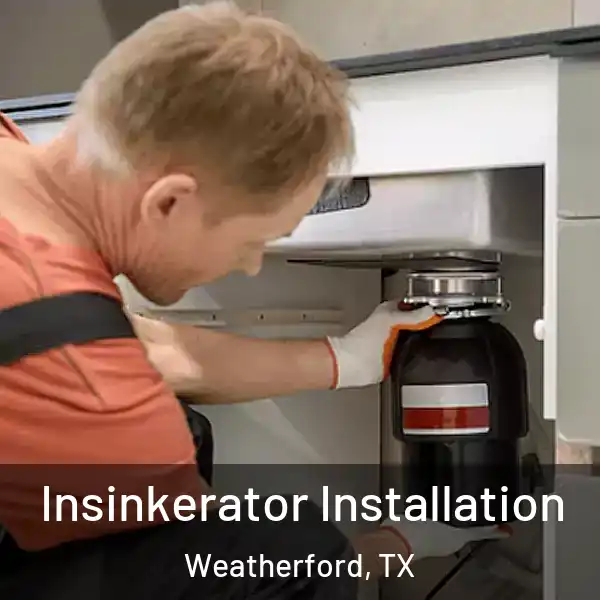  Insinkerator Installation Weatherford, TX