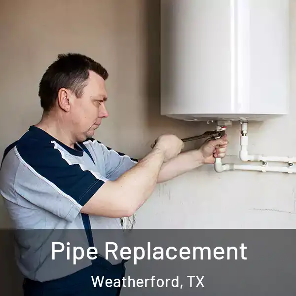  Pipe Replacement Weatherford, TX