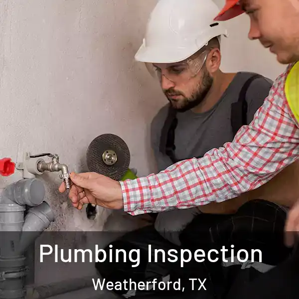  Plumbing Inspection Weatherford, TX