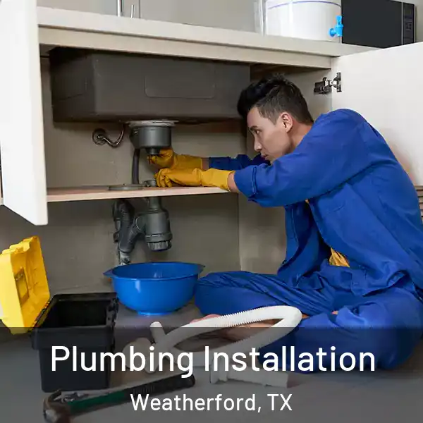  Plumbing Installation Weatherford, TX