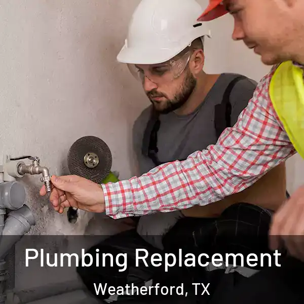  Plumbing Replacement Weatherford, TX
