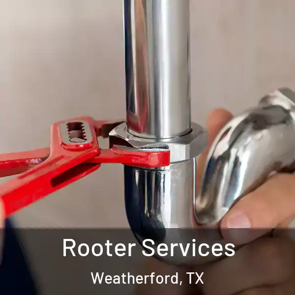  Rooter Services Weatherford, TX