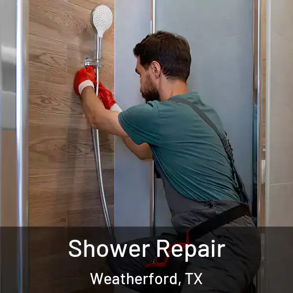  Shower Repair Weatherford, TX
