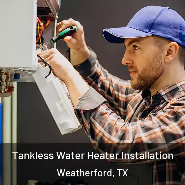  Tankless Water Heater Installation Weatherford, TX
