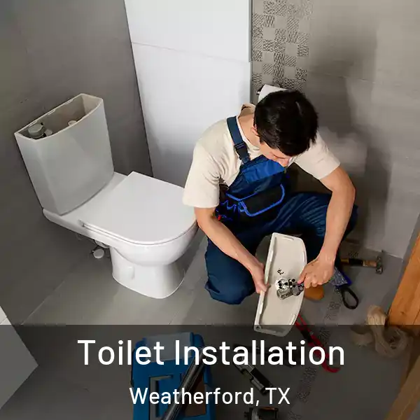  Toilet Installation Weatherford, TX