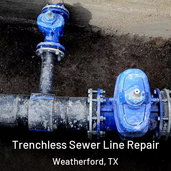  Trenchless Sewer Line Repair Weatherford, TX