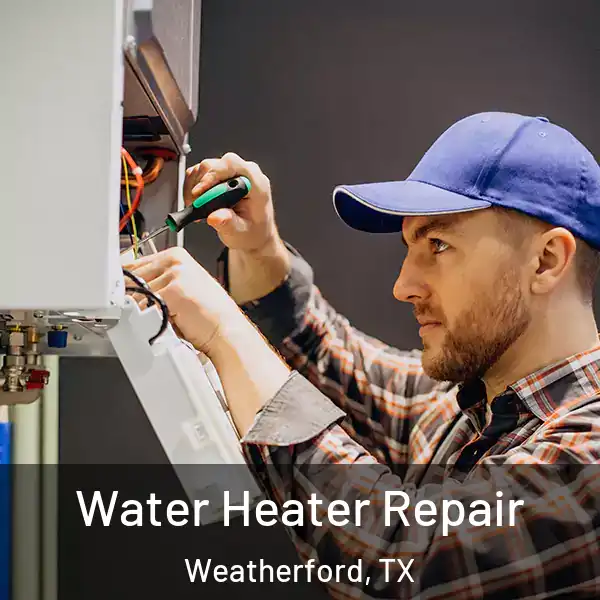  Water Heater Repair Weatherford, TX