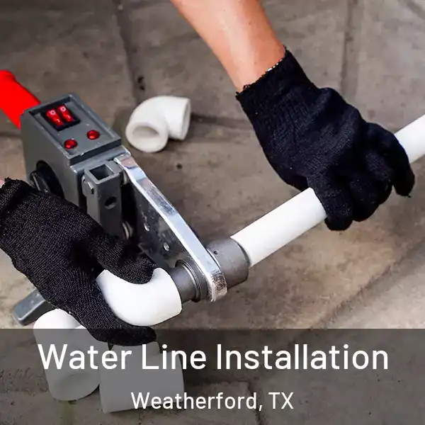  Water Line Installation Weatherford, TX
