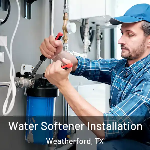  Water Softener Installation Weatherford, TX
